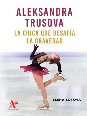 cover image of Aleksandra Trusova. La chica que desafía la gravedad